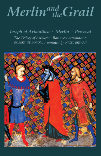 Merlin and the Grail : Joseph of Arimathea, Merlin, Perceval: The Trilogy of Arthurian Prose Romances attributed to Robert de Boron.