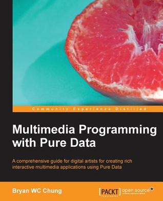 Multimedia Programming with Pure Data