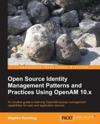 Open Source Identity Management Patterns and Practices Using Openam 10.X