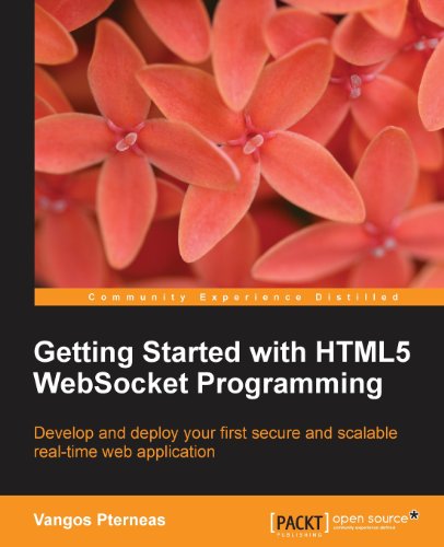 Getting started with HTML5 WebSocket programming : develop and deploy your first secure and scalable real-time web application