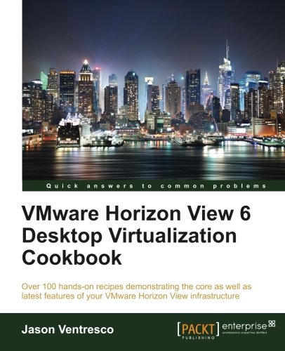 VMWare Horizon View 6.0 Desktop Virtualization Cookbook