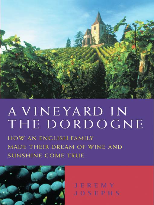 A Vineyard in the Dordogne--How an English Family Made Their Dream of Wine, Good Food and Sunshine Come True