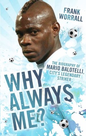 Why Always Me? - The Biography of Mario Balotelli