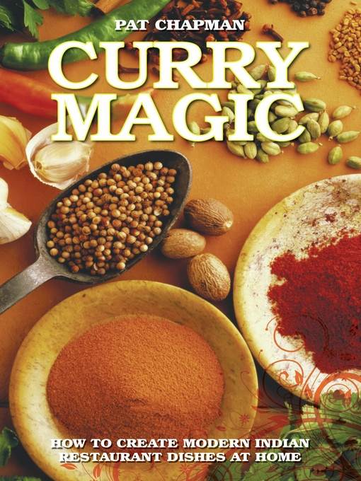 Curry Magic--How to Create Modern Indian Restaurant Dishes at Home