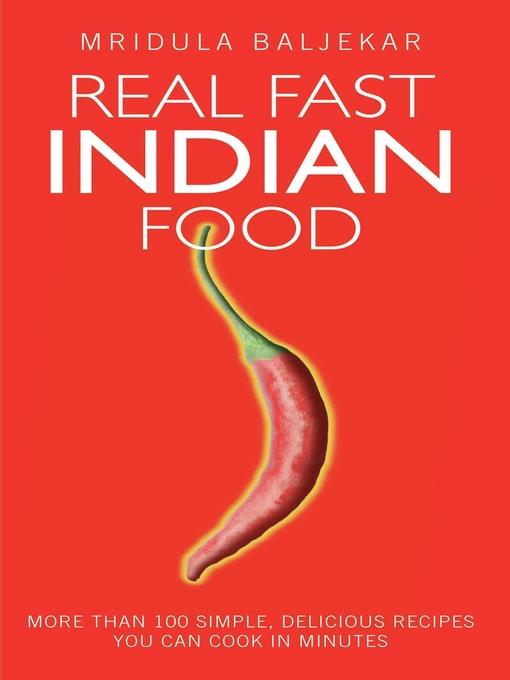 Real Fast Indian Food--More Than 100 Simple, Delicious Recipes You Can Cook in Minutes