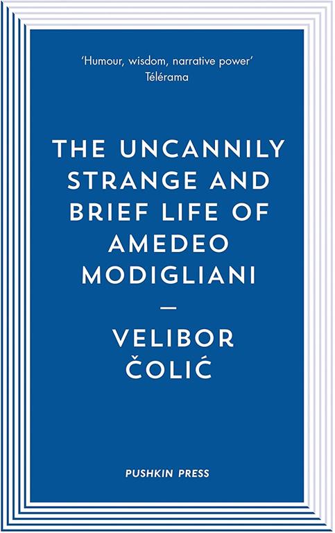 The Uncannily Strange and Brief Life of Amedeo Modigliani (Pushkin Blues)