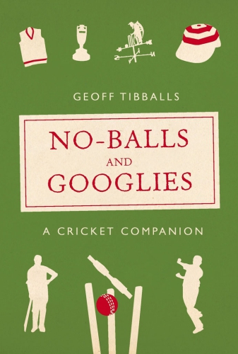 No-balls and googlies : a cricket companion