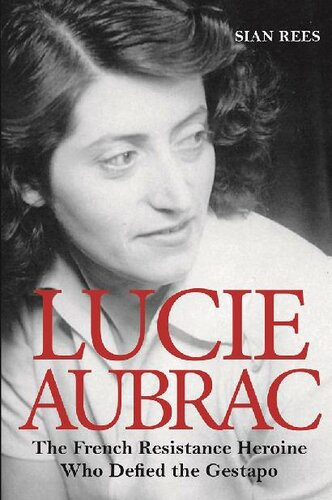 Lucie Aubrac : the French Resistance heroine who defied the Gestapo