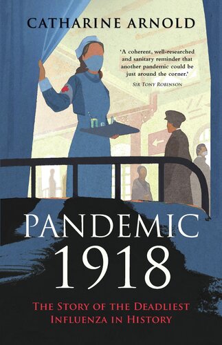 Pandemic 1918 : the story of the deadliest influenza in history