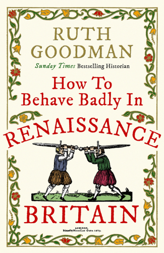 How to Behave Badly in Renaissance Britain