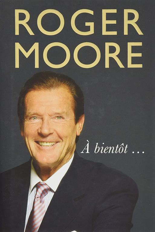 Roger Moore: &Agrave; Bient&ocirc;t . . .