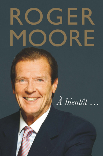 Roger Moore : À Bientôt ...