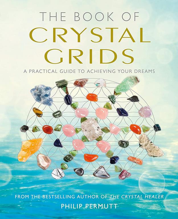 The Book of Crystal Grids: A practical guide to achieving your dreams