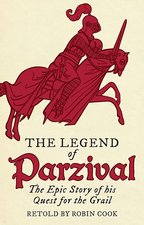 The Legend of Parzival: The Epic Story of his Quest for the Grail