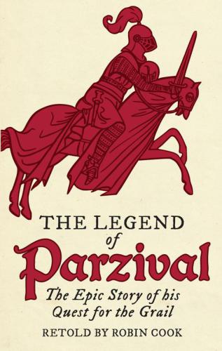 The legend of Parzival : the epic story of his quest for the grail