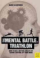 Triathlon. The Mental Battle How to be a Better Athlete by Taking Control of Your Mind