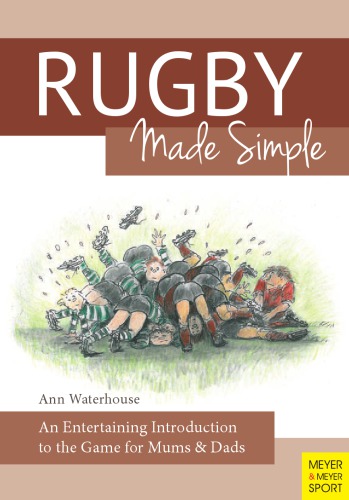 Rugby Made Simple : an Entertaining Introduction to the Game for Mums & Dads.