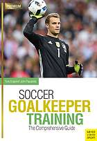 Soccer goalkeeper training : the comprehensive guide