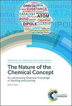 The nature of the chemical concept : re-constructing chemical knowledge in teaching and learning