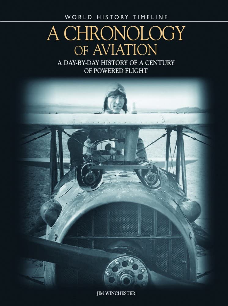 A Chronology of Aviation: A Day-by-Day History of a Century of Powered Flight (World History Timeline)