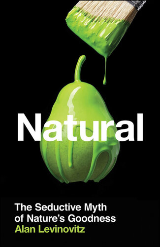 Natural : the seductive myth of nature's goodness