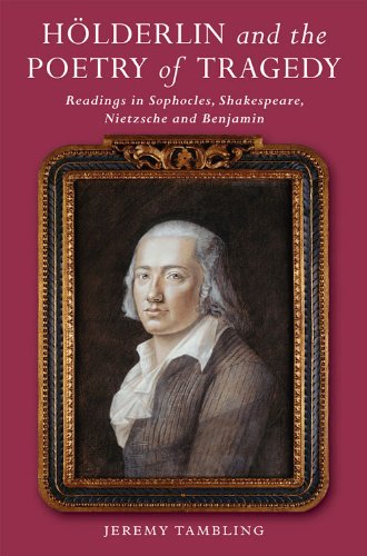 Hölderlin and the Poetry of Tragedy: Readings in Sophocles, Shakespeare, Nietzsche and Benjamin