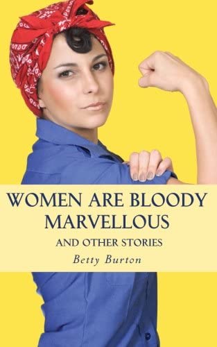 Women Are Bloody Marvellous!