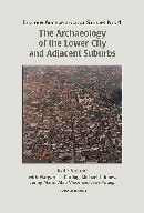 The Archaeology of the Lower City and Adjacent Suburbs