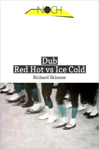 Dub : red hot vs. ice cold