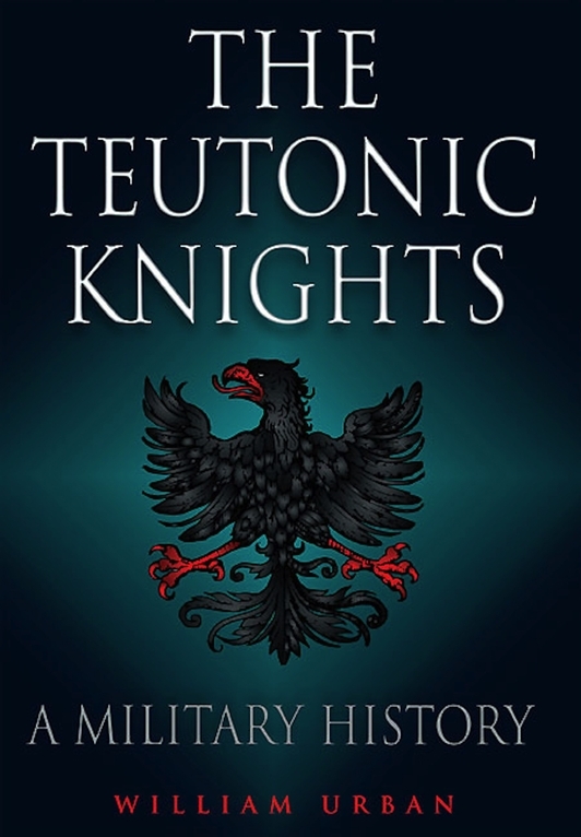 The Teutonic Knights: A Military History