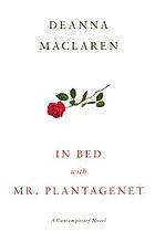 In Bed With Mr. Plantagenet : a contemporary novel