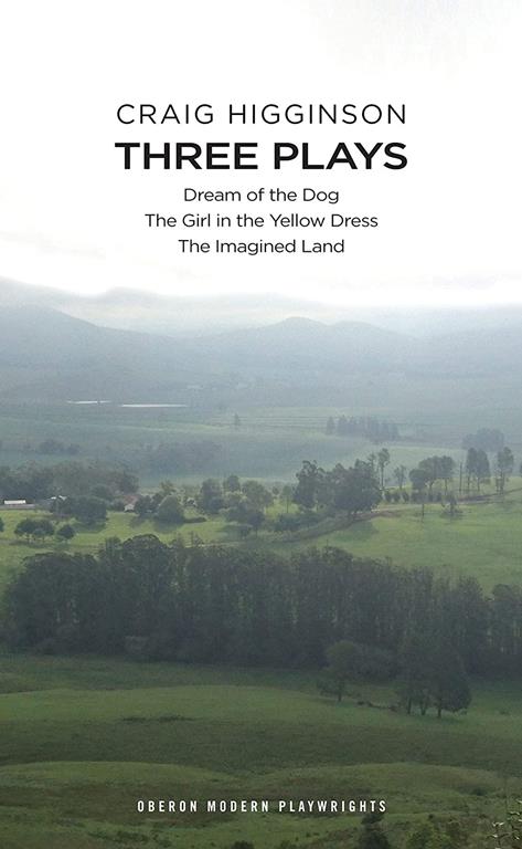 Craig Higginson: Three Plays: Dream of the Dog; The Girl in the Yellow Dress; The Imagined Land (Oberon Modern Playwrights)