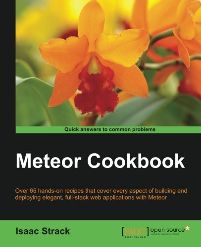 Meteor cookbook : over 65 hands-on recipes that cover every aspect of building and deploying elegant, full-stack web applications with Meteor