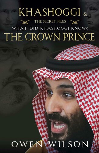 Khashoggi and the Crown Prince : the secret files. What did Khashoggi know?