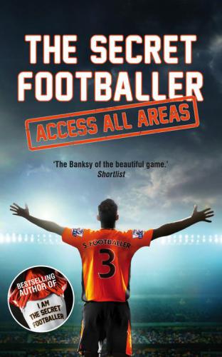 The secret footballer : access all areas.