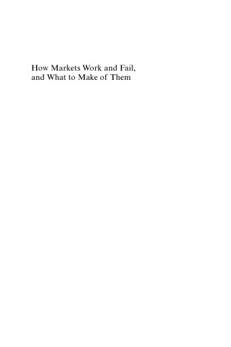 How Markets Work and Fail, and What to Make of Them (New Horizons in Institutional and Evolutionary Economics series)