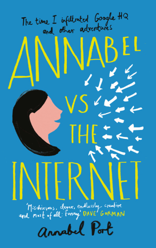 Annabel vs the Internet: The time I infiltrated Google HQ and other adventures