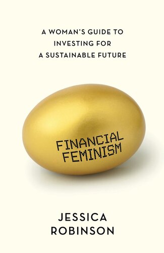 Financial feminism : a woman's guide to Investing for a sustainable future