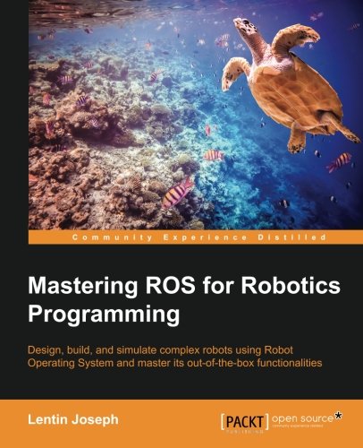 Mastering ROS for Robotics Programming