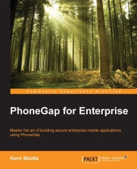 PhoneGap for enterprise : master the art of building secure enterprise mobile applications using PhoneGap