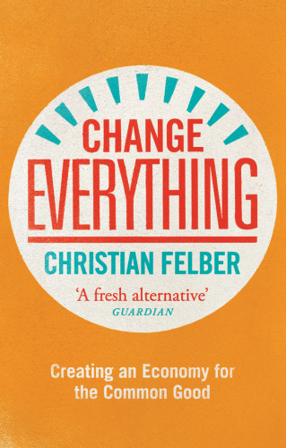 Change everything : create an economy for the common good