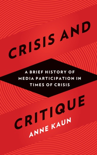 Crisis and critique a brief history of media participation in times of crisis