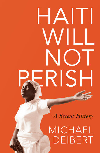 Haiti will not perish : a recent history