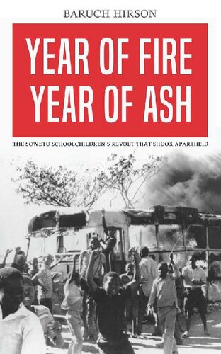 Year of fire, year of ash : the Soweto schoolchildren's revolt that shook apartheid