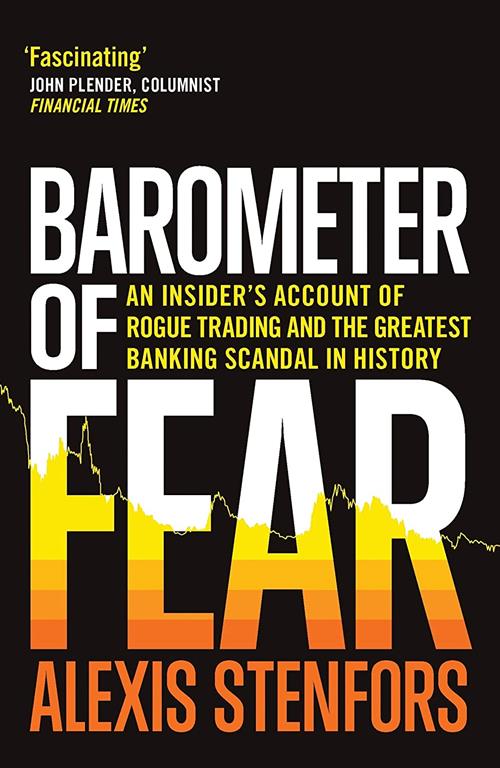 Barometer of Fear: An Insider&rsquo;s Account of Rogue Trading and the Greatest Banking Scandal in History