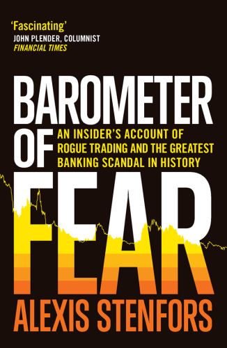 Barometer of fear : an insider's account ofrogue trading and the greatest banking scandal in history