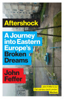 Aftershock : a journey into Eastern Europe's broken dreams