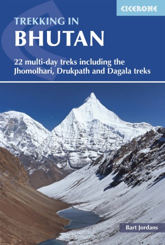 Trekking in Bhutan : 22 multi-day treks including the Jhomolhari, Druk Path, Lunana and Dagala treks