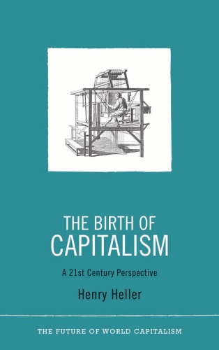 The Birth of Capitalism: A Twenty-first-century Perspective (The Future of World Capitalism)