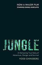 Jungle : a harrowing true story of adventure, danger and survival